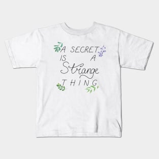 A Secret is A Strange Thing Kids T-Shirt